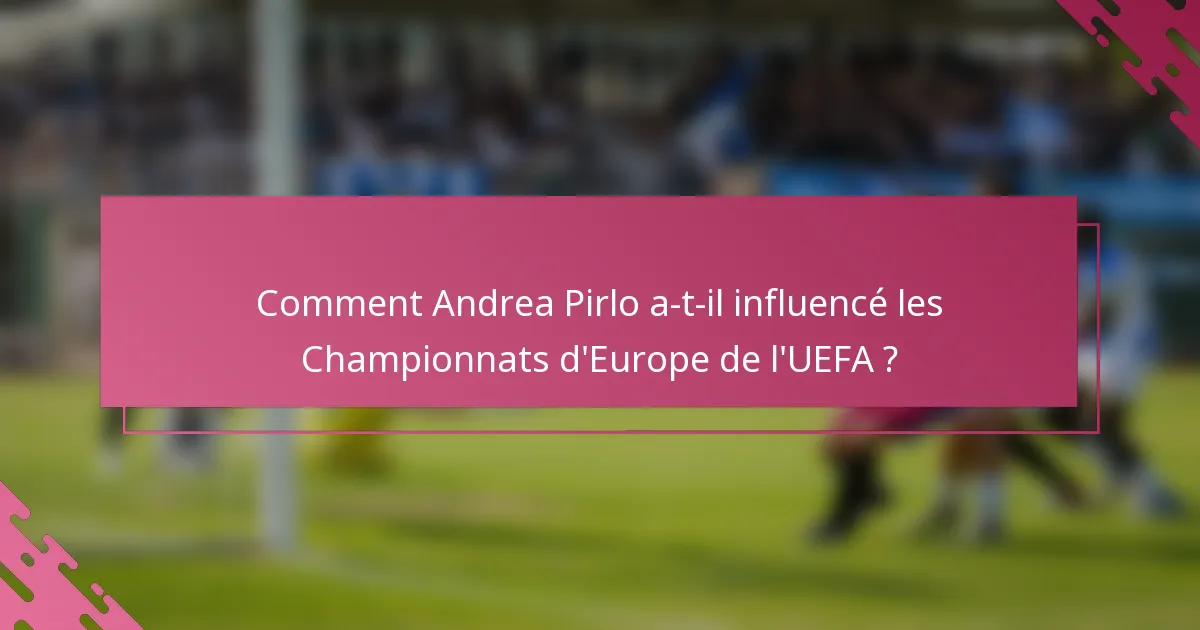Comment Andrea Pirlo a-t-il influencé les Championnats d'Europe de l'UEFA ?