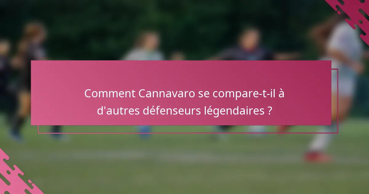 Comment Cannavaro se compare-t-il à d'autres défenseurs légendaires ?