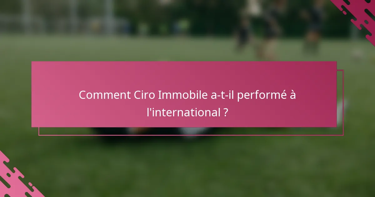 Comment Ciro Immobile a-t-il performé à l'international ?