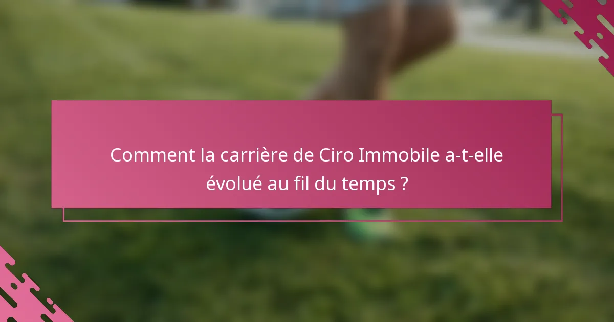 Comment la carrière de Ciro Immobile a-t-elle évolué au fil du temps ?