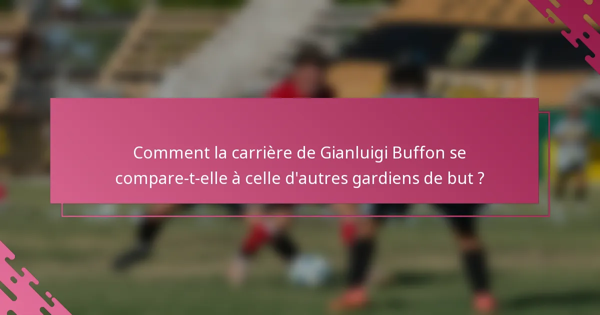 Comment la carrière de Gianluigi Buffon se compare-t-elle à celle d'autres gardiens de but ?