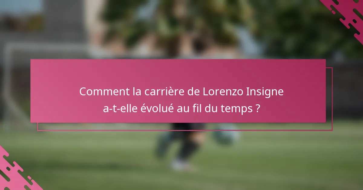 Comment la carrière de Lorenzo Insigne a-t-elle évolué au fil du temps ?