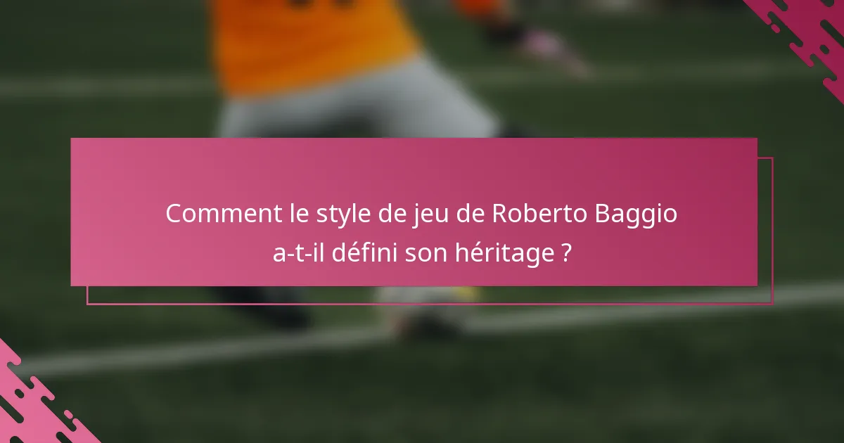 Comment le style de jeu de Roberto Baggio a-t-il défini son héritage ?
