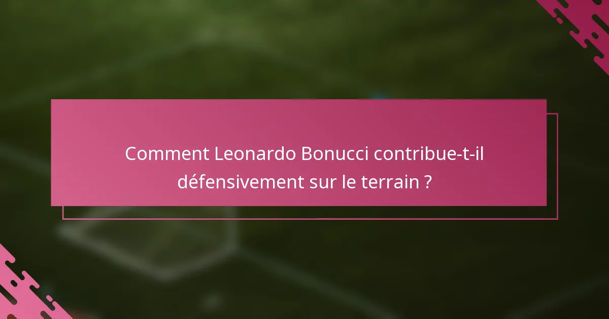 Comment Leonardo Bonucci contribue-t-il défensivement sur le terrain ?