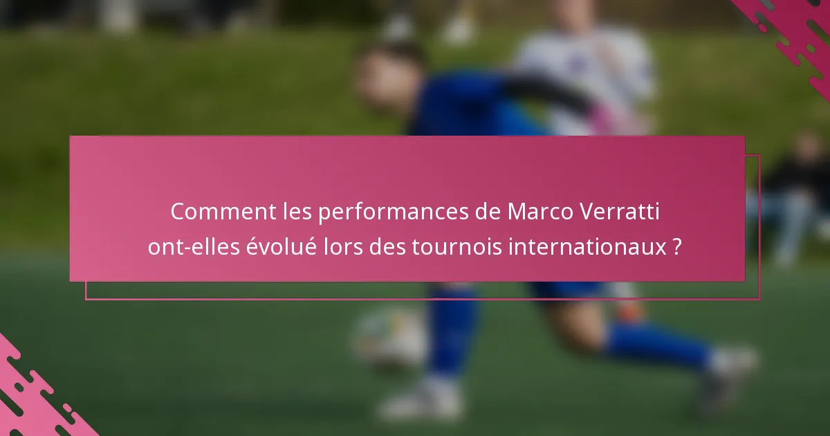Comment les performances de Marco Verratti ont-elles évolué lors des tournois internationaux ?