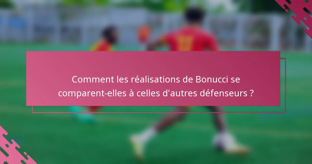 Comment les réalisations de Bonucci se comparent-elles à celles d'autres défenseurs ?