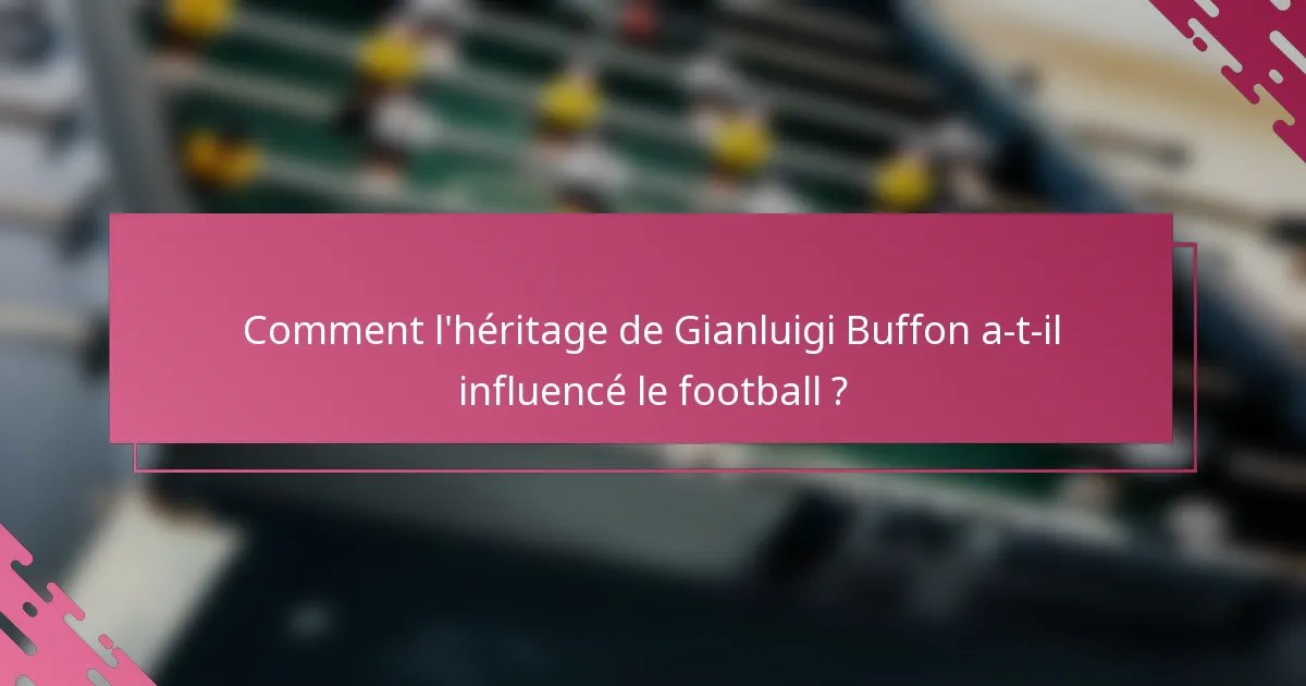 Comment l'héritage de Gianluigi Buffon a-t-il influencé le football ?