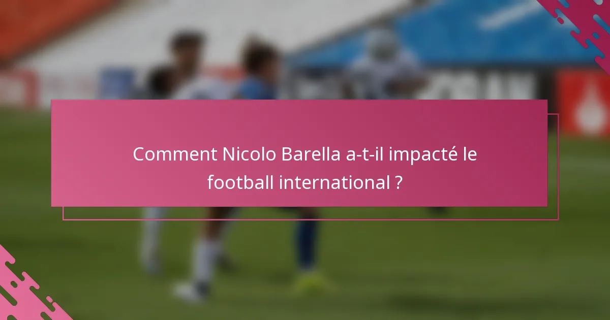 Comment Nicolo Barella a-t-il impacté le football international ?