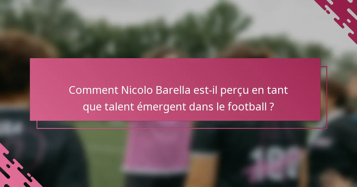 Comment Nicolo Barella est-il perçu en tant que talent émergent dans le football ?
