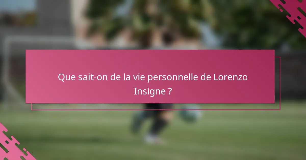 Que sait-on de la vie personnelle de Lorenzo Insigne ?