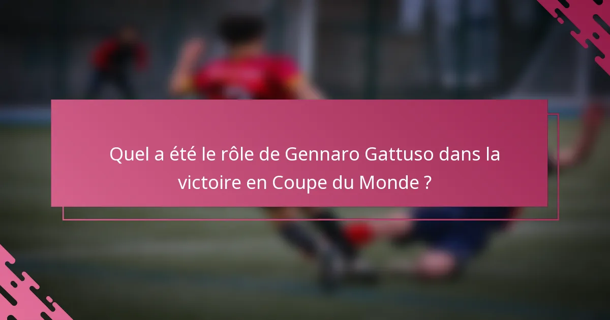 Quel a été le rôle de Gennaro Gattuso dans la victoire en Coupe du Monde ?