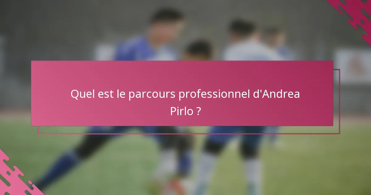 Quel est le parcours professionnel d'Andrea Pirlo ?
