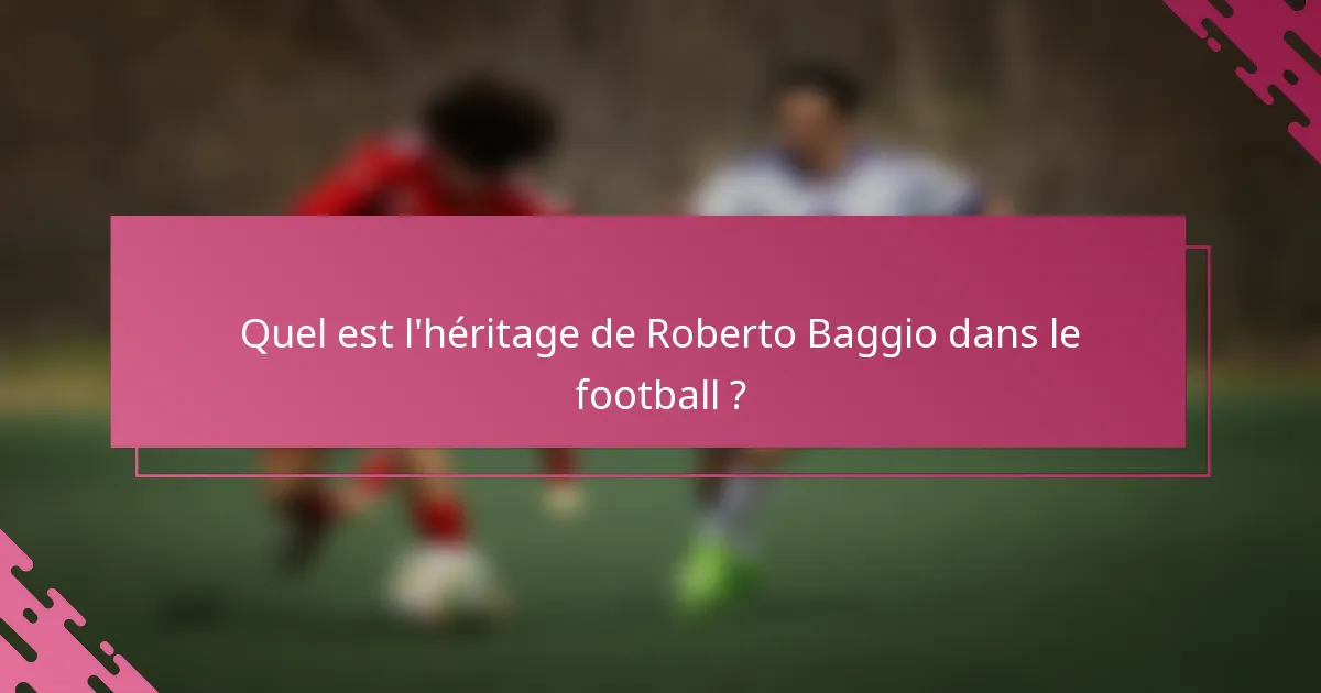 Quel est l'héritage de Roberto Baggio dans le football ?