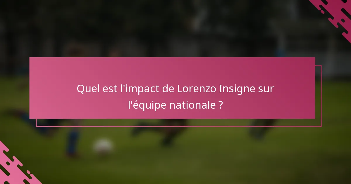 Quel est l'impact de Lorenzo Insigne sur l'équipe nationale ?