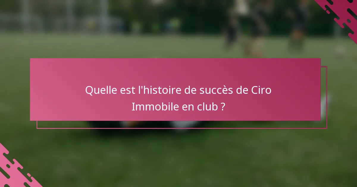 Quelle est l'histoire de succès de Ciro Immobile en club ?