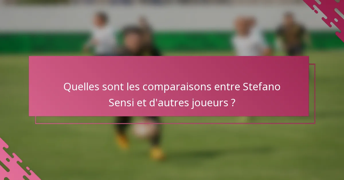 Quelles sont les comparaisons entre Stefano Sensi et d'autres joueurs ?