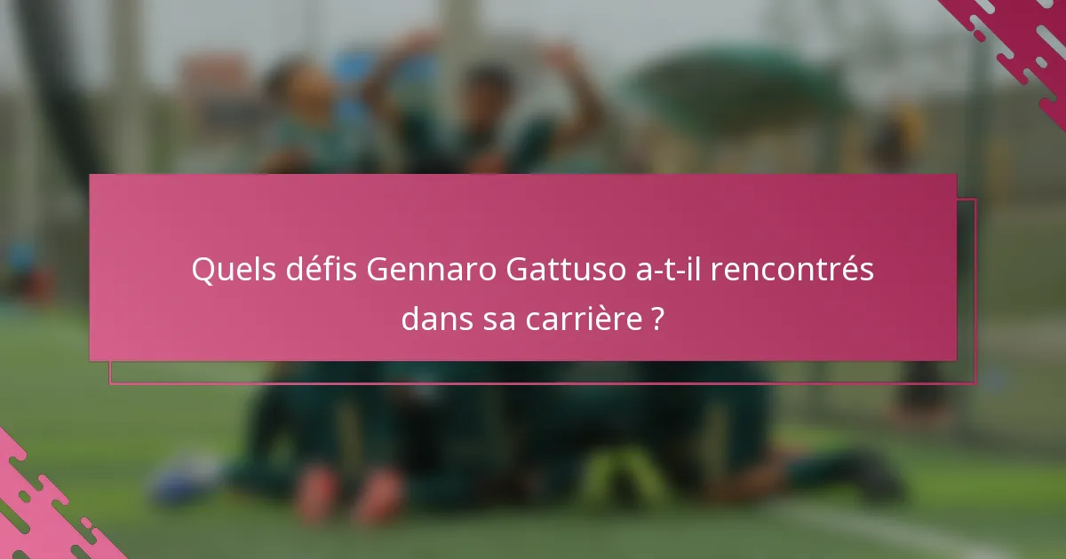 Quels défis Gennaro Gattuso a-t-il rencontrés dans sa carrière ?