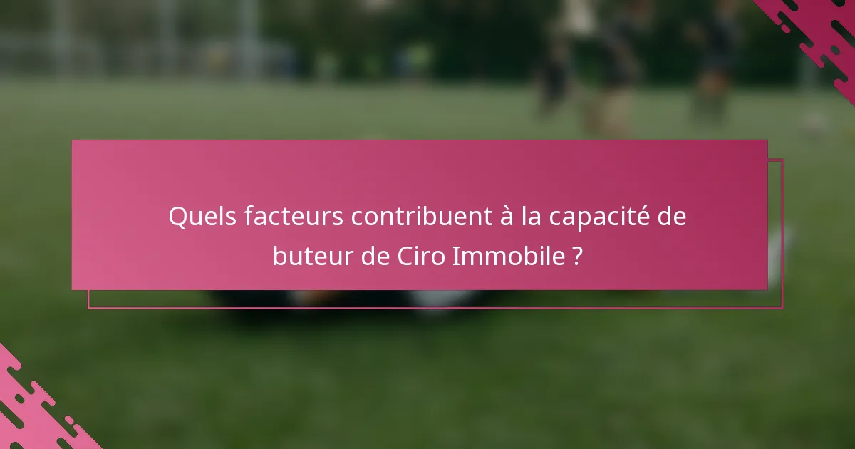 Quels facteurs contribuent à la capacité de buteur de Ciro Immobile ?