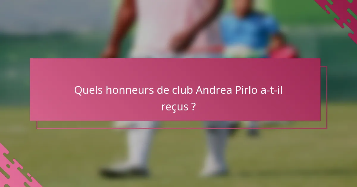 Quels honneurs de club Andrea Pirlo a-t-il reçus ?