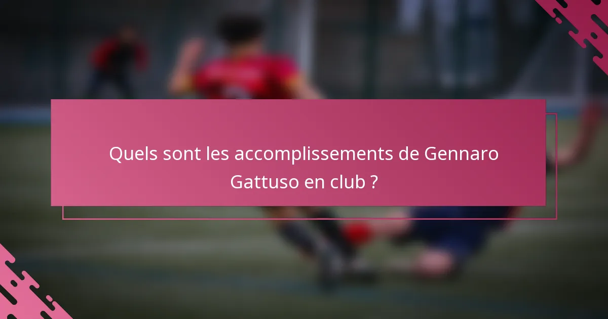 Quels sont les accomplissements de Gennaro Gattuso en club ?