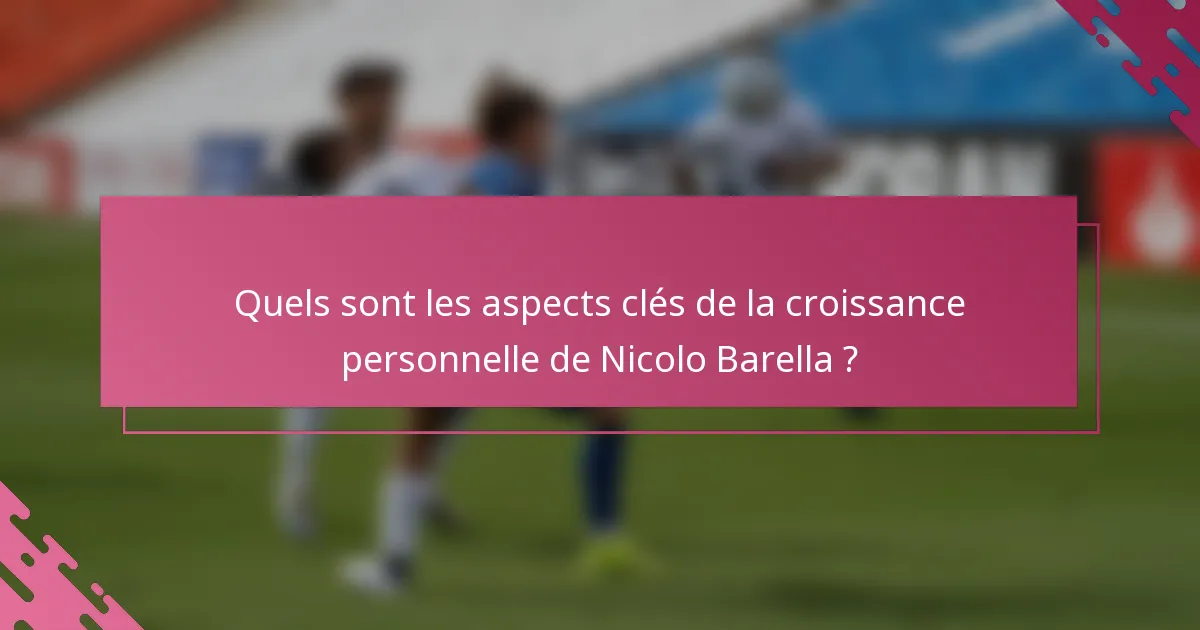 Quels sont les aspects clés de la croissance personnelle de Nicolo Barella ?