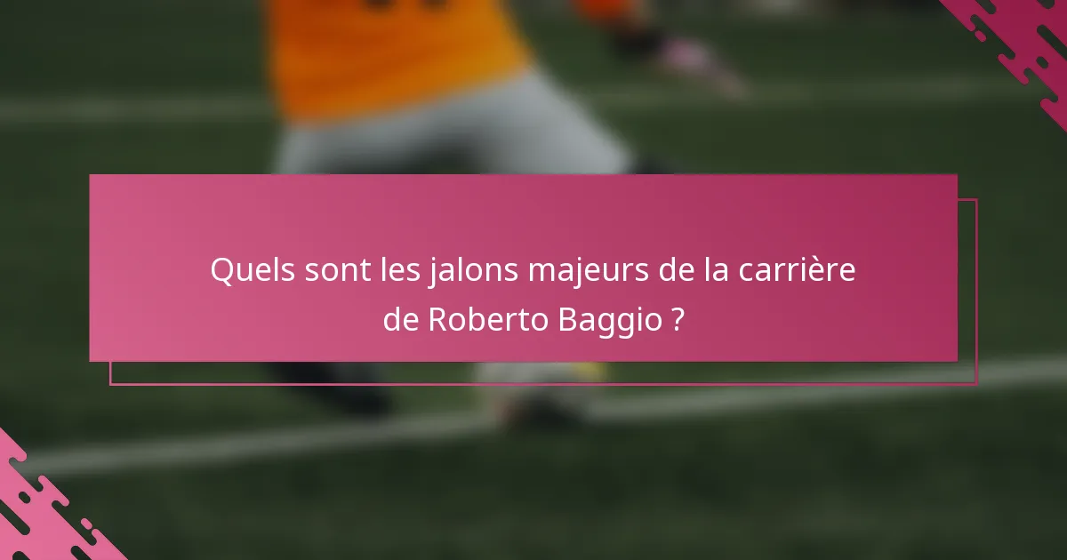 Quels sont les jalons majeurs de la carrière de Roberto Baggio ?