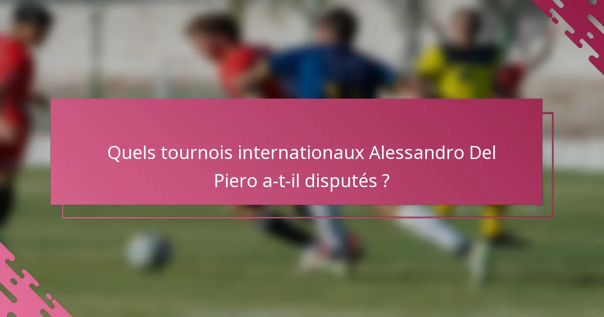 Quels tournois internationaux Alessandro Del Piero a-t-il disputés ?